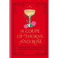 A Coupe of Thorns and Rosé: Romantasy Cocktails to Quench Your Thirst: A Cocktail Recipe Book - Hardcover